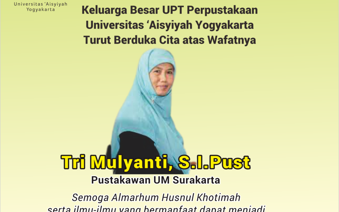 Turut berbelasungkawa atas berpulangnya saudari kami Tri Mulyanti, S.I.Pust. Pustakawan UM Surakarta