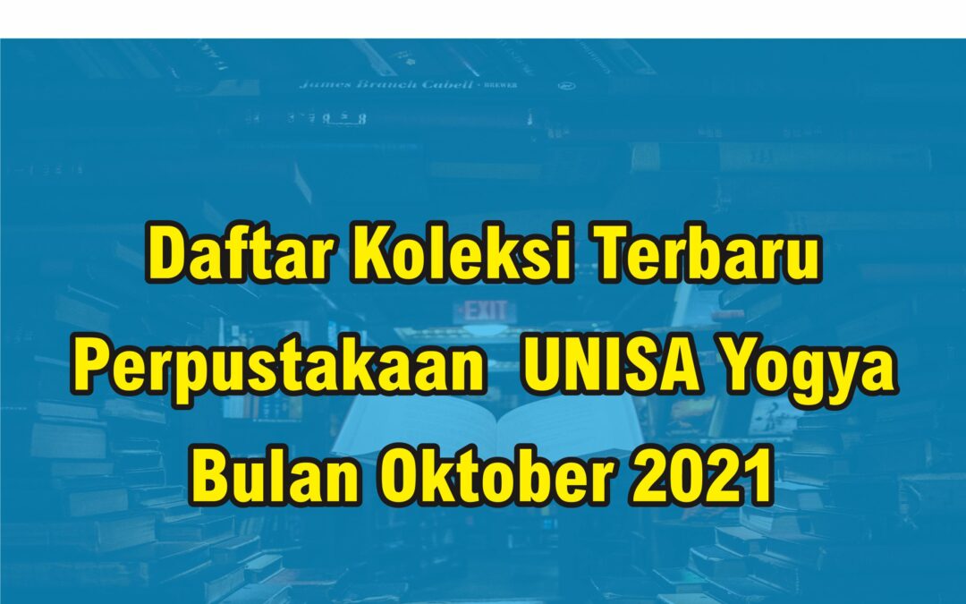 Daftar Koleksi Terbaru Perpustakaan UNISA Yogya Bulan Oktober 2021