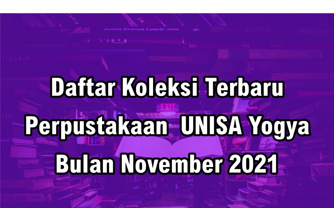 Daftar Koleksi Terbaru Perpustakaan UNISA Yogya Bulan November 2021