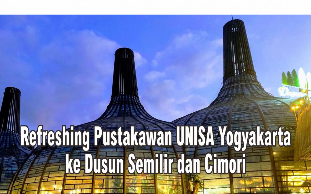 Refreshing Pustakawan UNISA Yogyakarta ke Dusun Semilir dan Cimori