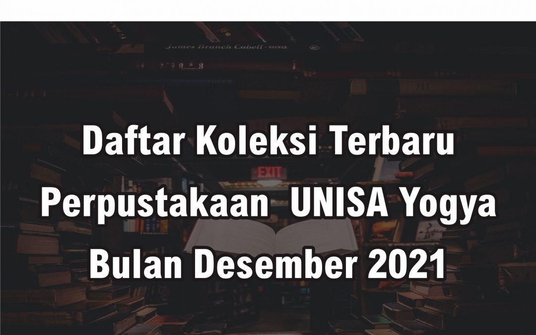 Daftar Koleksi Terbaru Perpustakaan UNISA Yogya Bulan Desember 2021