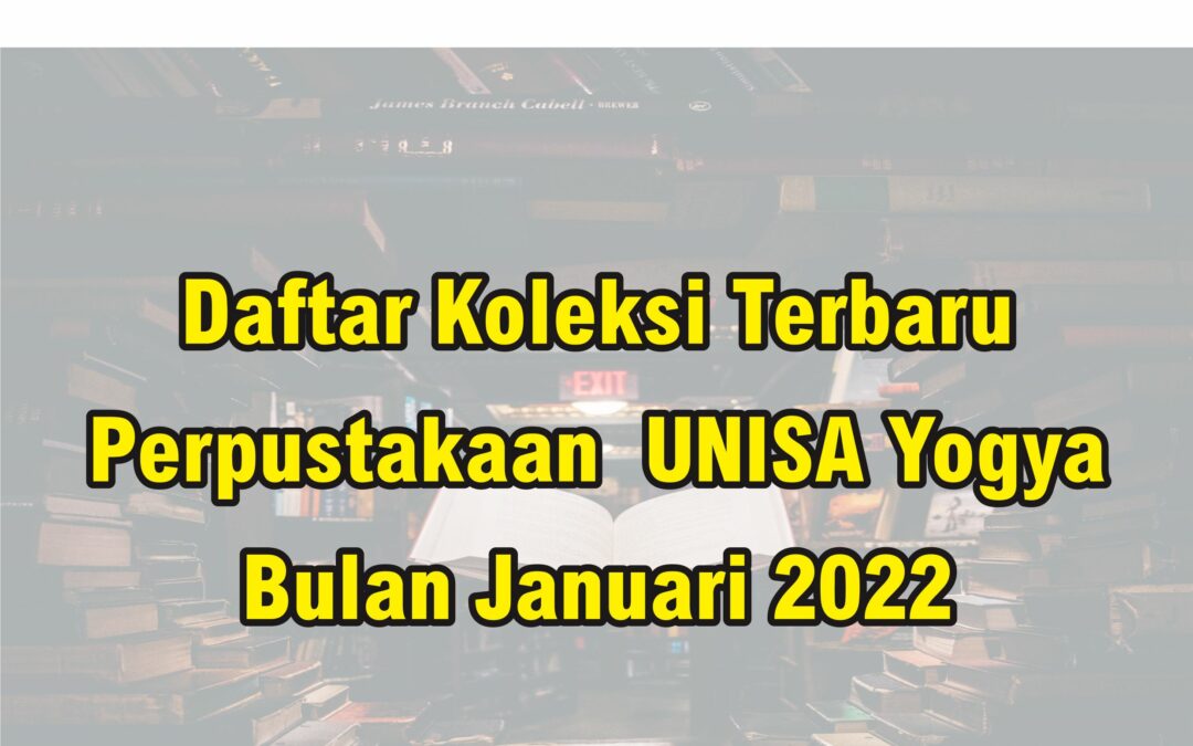 Daftar Koleksi Terbaru Perpustakaan UNISA Yogya Bulan Januari 2022