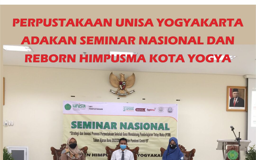 Perpustakaan UNISA Yogyakarta Adakan Seminar Nasional dan Reborn HIMPUSMA Kota Yogya