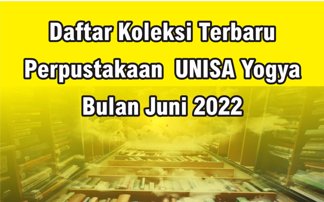 Daftar Koleksi Terbaru Perpustakaan UNISA Yogya Bulan Juni 2022